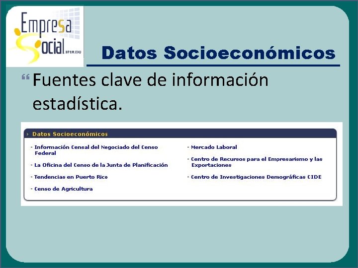 Datos Socioeconómicos Fuentes clave de información estadística. 