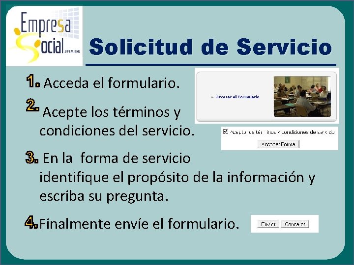 Solicitud de Servicio Acceda el formulario. Acepte los términos y condiciones del servicio. En