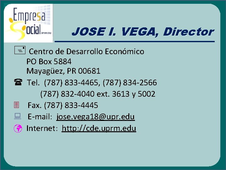 JOSE I. VEGA, Director Centro de Desarrollo Económico PO Box 5884 Mayagüez, PR 00681