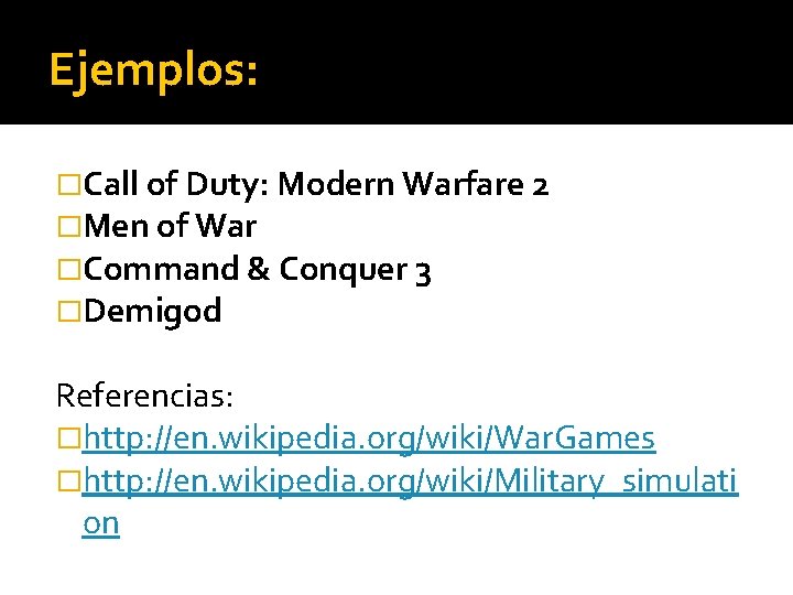 Ejemplos: �Call of Duty: Modern Warfare 2 �Men of War �Command & Conquer 3