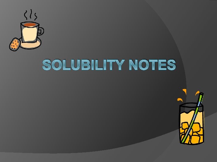 SOLUBILITY NOTES 
