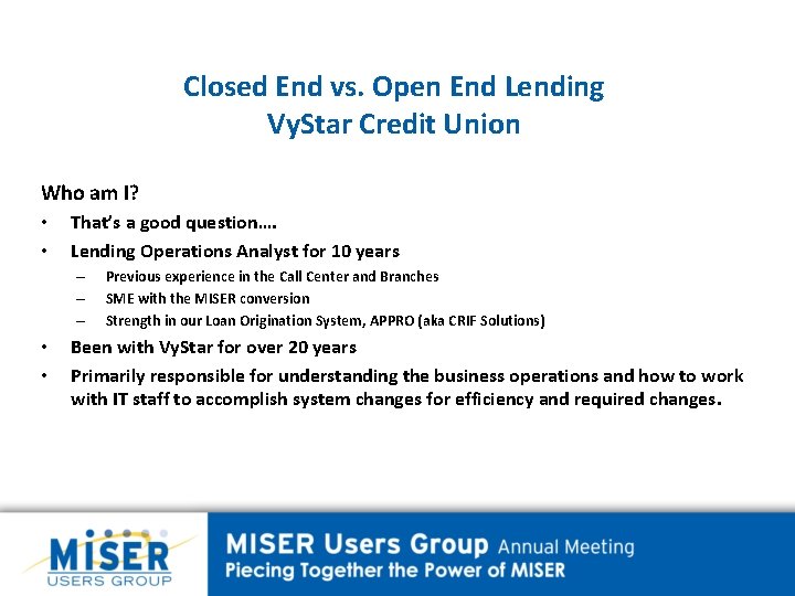 Closed End vs. Open End Lending Vy. Star Credit Union Who am I? •