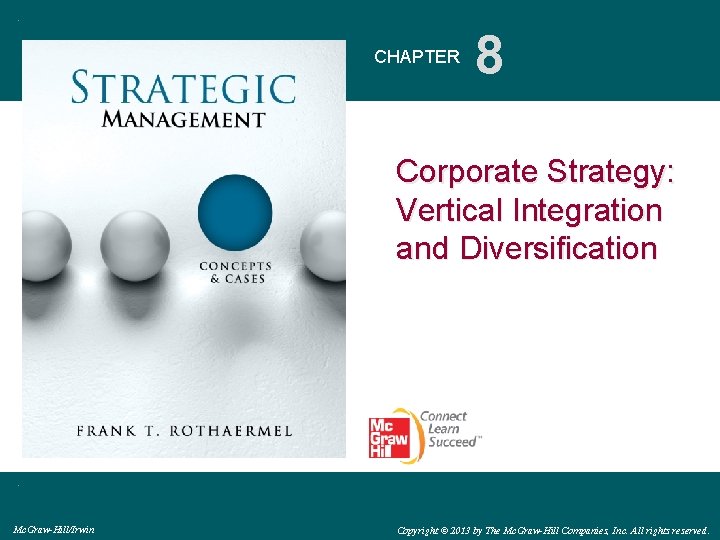 CHAPTER 8 Corporate Strategy: Vertical Integration and Diversification Mc. Graw-Hill/Irwin Copyright © 2013 by CHAPTER 8 Corporate Strategy: Vertical Integration and Diversification Mc. Graw-Hill/Irwin Copyright © 2013 by
