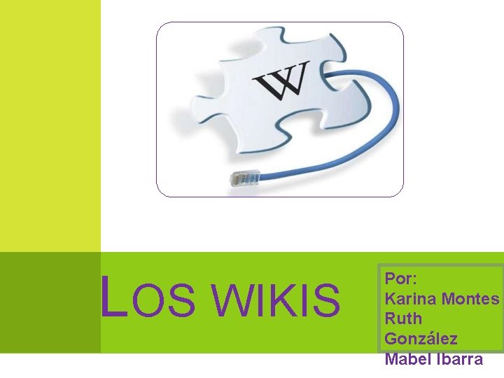 LOS WIKIS Por: Karina Montes Ruth González Mabel Ibarra 