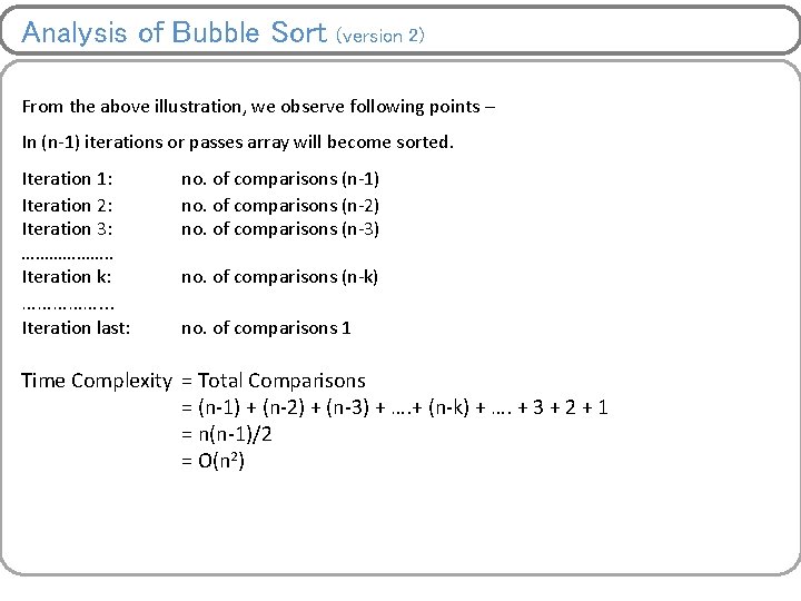 Analysis of Bubble Sort (version 2) From the above illustration, we observe following points