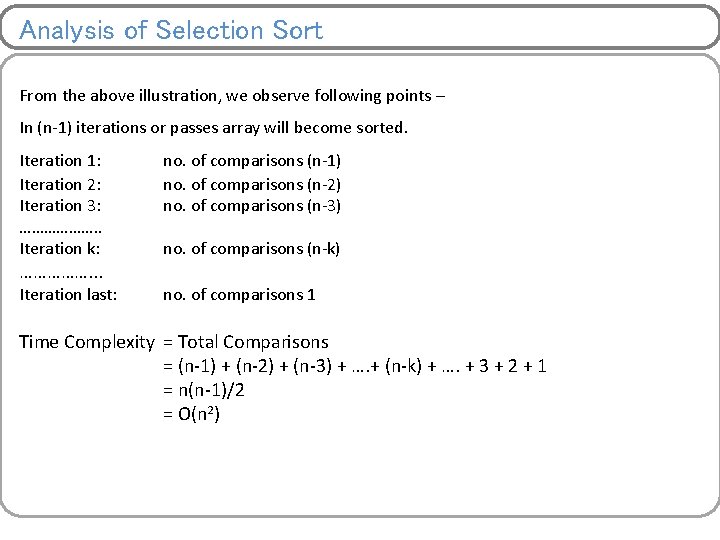 Analysis of Selection Sort From the above illustration, we observe following points – In
