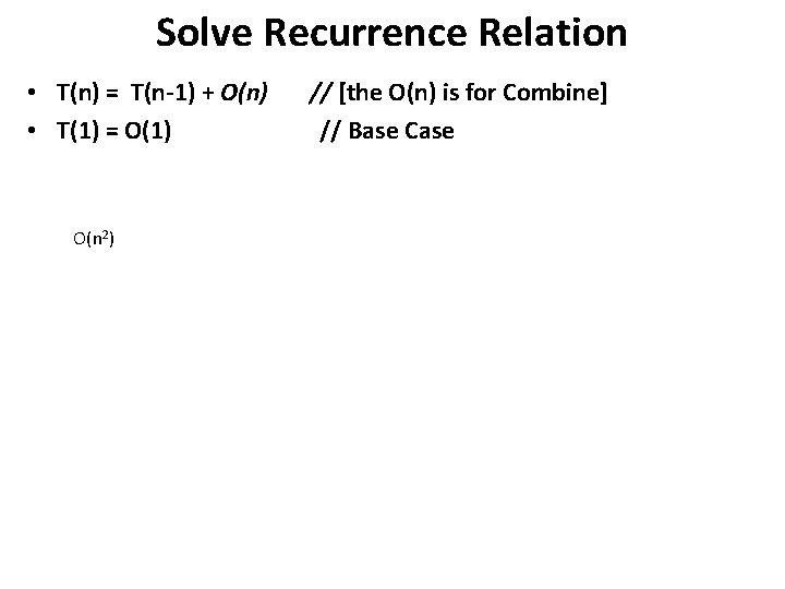 Solve Recurrence Relation • T(n) = T(n-1) + O(n) • T(1) = O(1) O(n