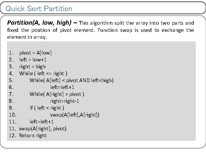 Quick Sort Partition(A, low, high) – This algorithm split the array into two parts