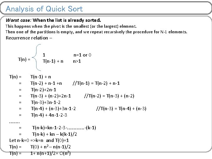 Analysis of Quick Sort Worst case: When the list is already sorted. This happens