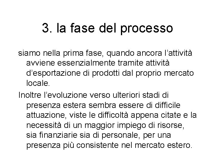 3. la fase del processo siamo nella prima fase, quando ancora l’attività avviene essenzialmente