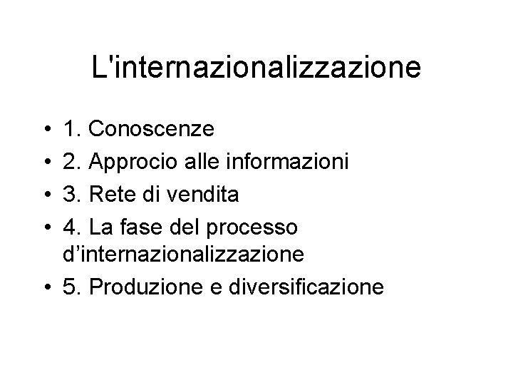 L'internazionalizzazione • • 1. Conoscenze 2. Approcio alle informazioni 3. Rete di vendita 4.