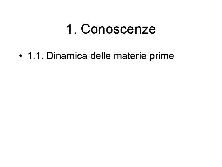 1. Conoscenze • 1. 1. Dinamica delle materie prime 