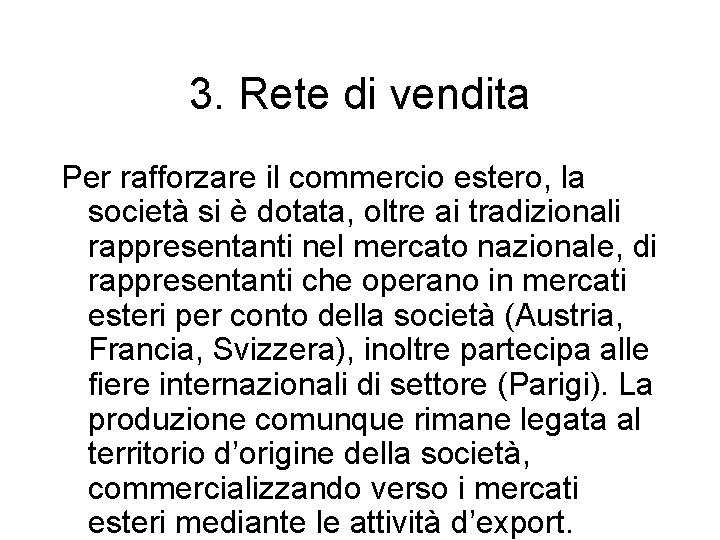 3. Rete di vendita Per rafforzare il commercio estero, la società si è dotata,