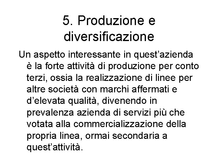 5. Produzione e diversificazione Un aspetto interessante in quest’azienda è la forte attività di