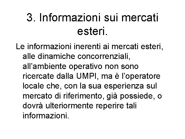 3. Informazioni sui mercati esteri. Le informazioni inerenti ai mercati esteri, alle dinamiche concorrenziali,