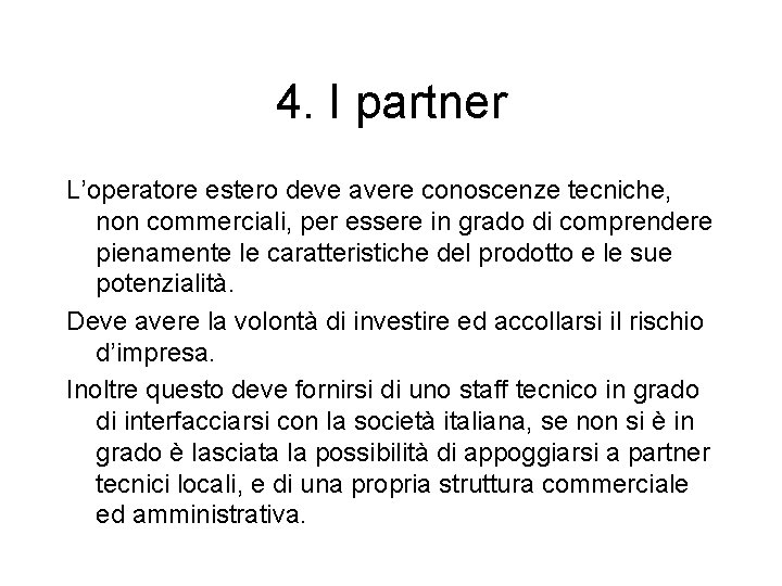 4. I partner L’operatore estero deve avere conoscenze tecniche, non commerciali, per essere in