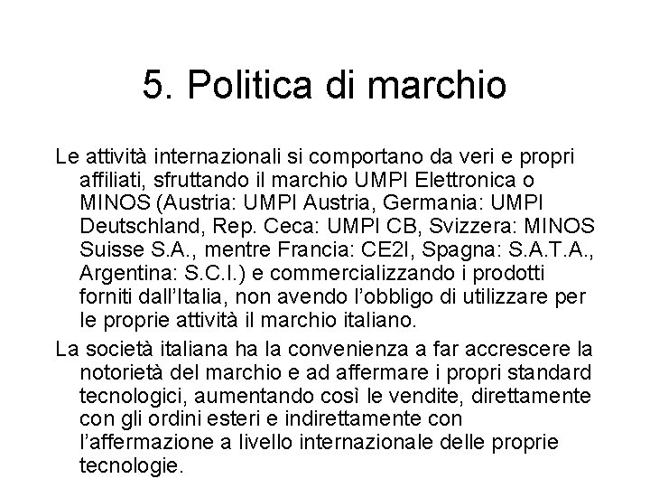 5. Politica di marchio Le attività internazionali si comportano da veri e propri affiliati,