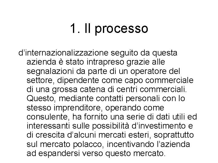 1. Il processo d’internazionalizzazione seguito da questa azienda è stato intrapreso grazie alle segnalazioni