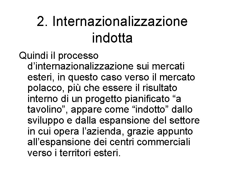 2. Internazionalizzazione indotta Quindi il processo d’internazionalizzazione sui mercati esteri, in questo caso verso