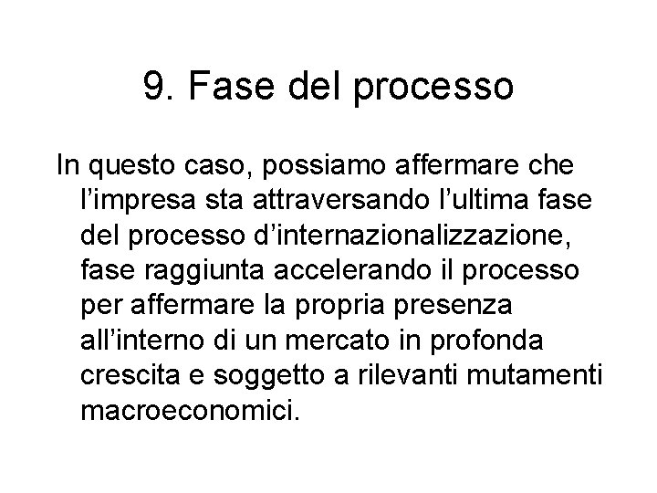 9. Fase del processo In questo caso, possiamo affermare che l’impresa sta attraversando l’ultima