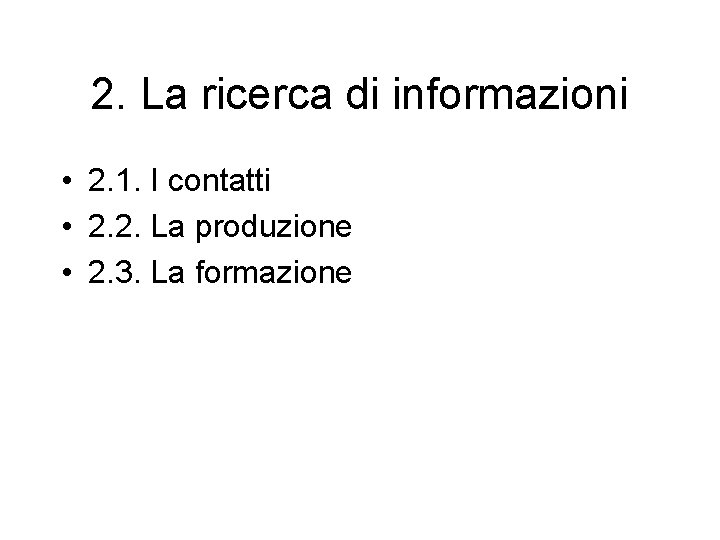 2. La ricerca di informazioni • 2. 1. I contatti • 2. 2. La