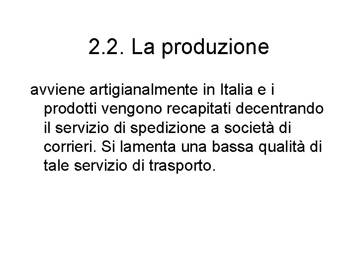 2. 2. La produzione avviene artigianalmente in Italia e i prodotti vengono recapitati decentrando