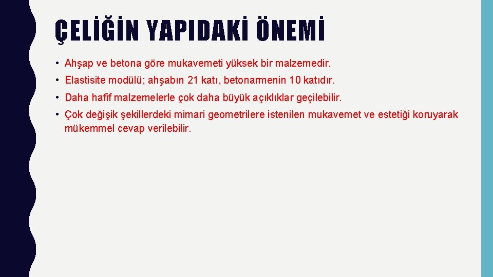 ÇELİĞİN YAPIDAKİ ÖNEMİ • Ahşap ve betona göre mukavemeti yüksek bir malzemedir. • Elastisite