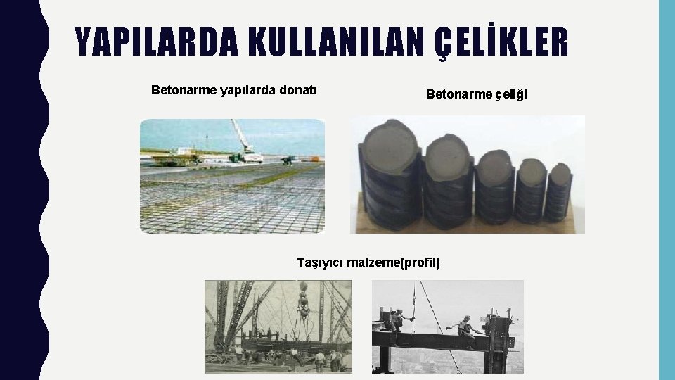 YAPILARDA KULLANILAN ÇELİKLER Betonarme yapılarda donatı Betonarme çeliği Taşıyıcı malzeme(profil) 