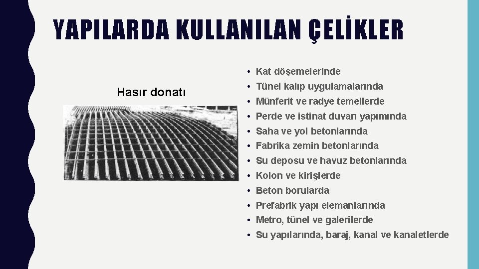 YAPILARDA KULLANILAN ÇELİKLER • Kat döşemelerinde Hasır donatı • Tünel kalıp uygulamalarında • Münferit