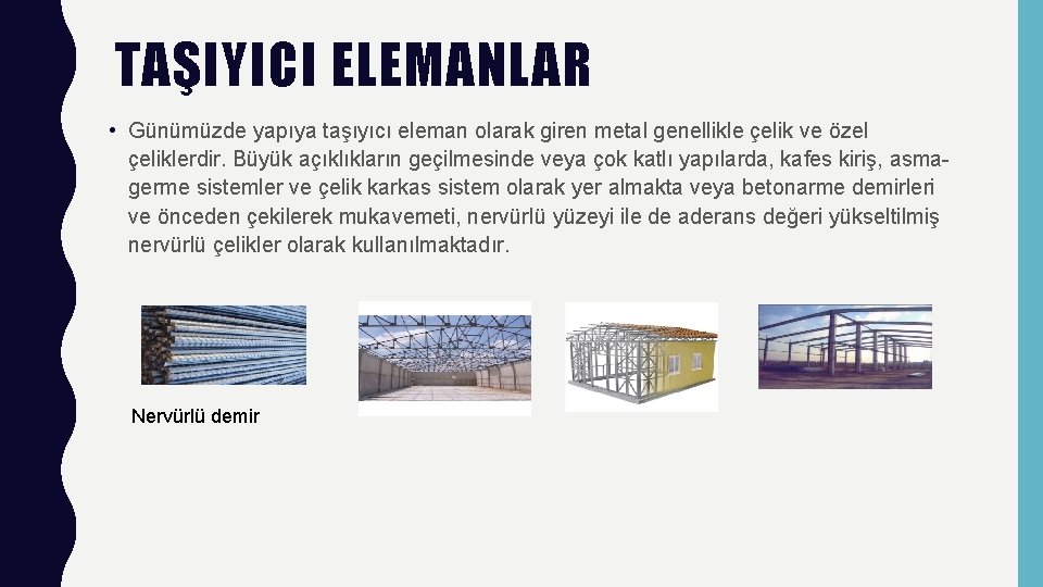 TAŞIYICI ELEMANLAR • Günümüzde yapıya taşıyıcı eleman olarak giren metal genellikle çelik ve özel