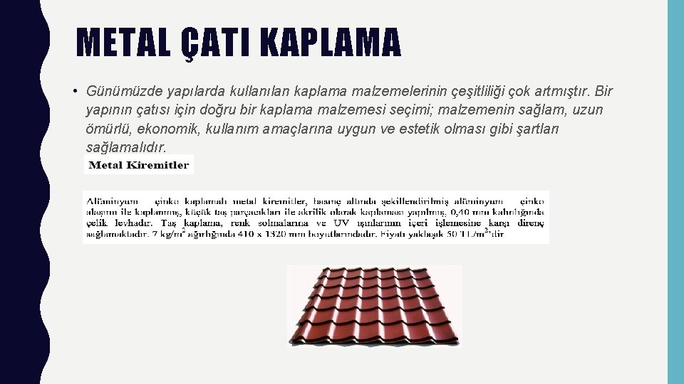 METAL ÇATI KAPLAMA • Günümüzde yapılarda kullanılan kaplama malzemelerinin çeşitliliği çok artmıştır. Bir yapının