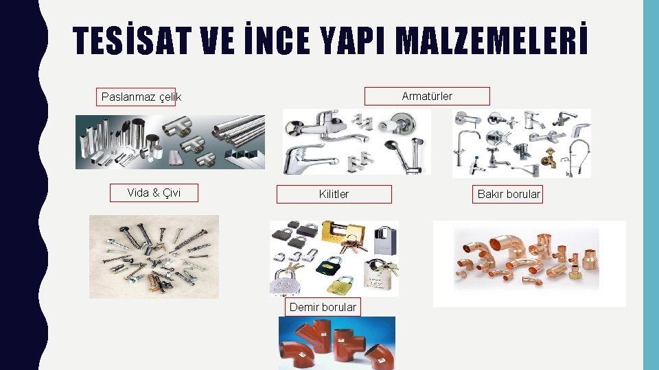 TESİSAT VE İNCE YAPI MALZEMELERİ Armatürler Paslanmaz çelik Vida & Çivi Kilitler Demir borular
