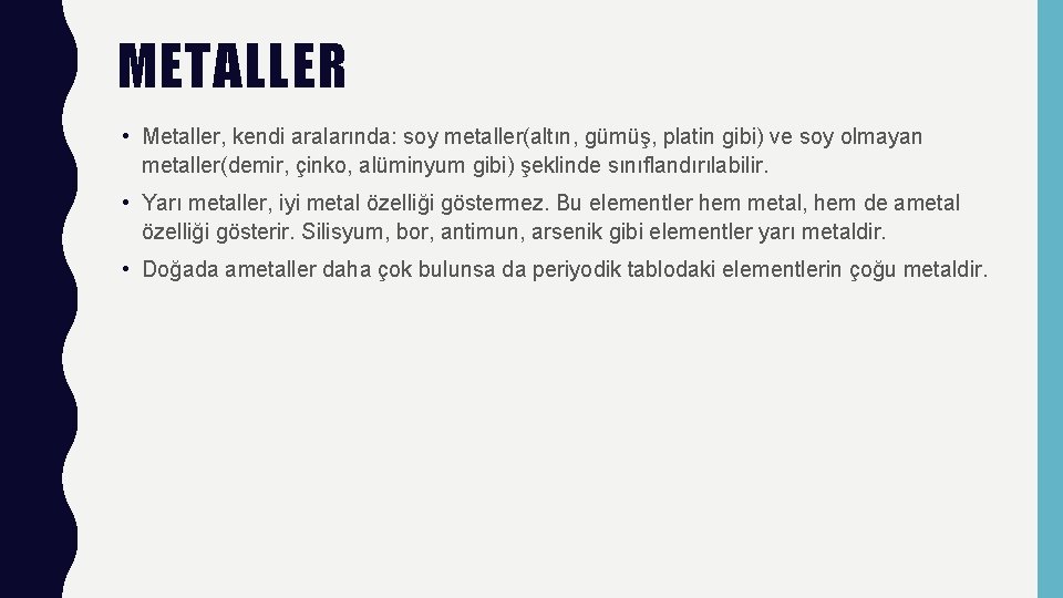 METALLER • Metaller, kendi aralarında: soy metaller(altın, gümüş, platin gibi) ve soy olmayan metaller(demir,