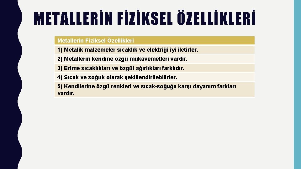 METALLERİN FİZİKSEL ÖZELLİKLERİ Metallerin Fiziksel Özellikleri 1) Metalik malzemeler sıcaklık ve elektriği iyi iletirler.