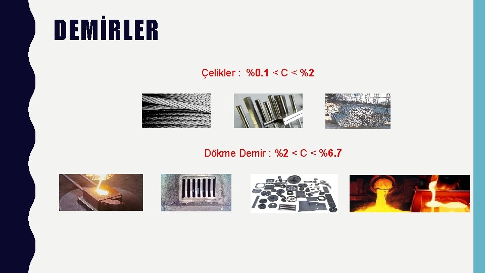 DEMİRLER Çelikler : %0. 1 < C < %2 Dökme Demir : %2 <