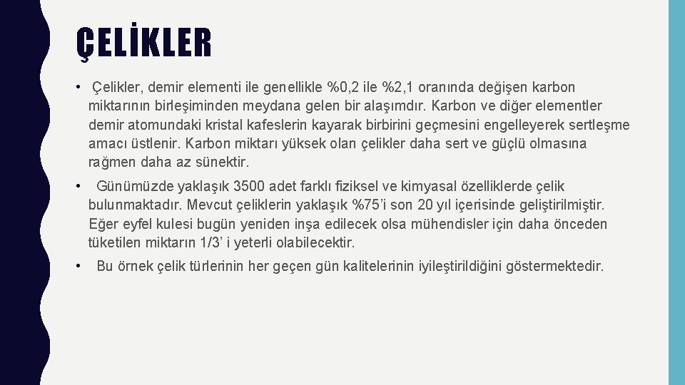 ÇELİKLER • Çelikler, demir elementi ile genellikle %0, 2 ile %2, 1 oranında değişen