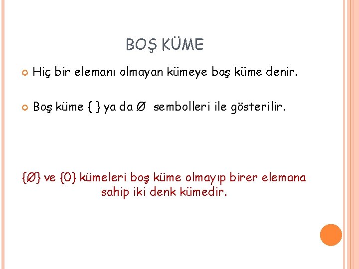 BOŞ KÜME Hiç bir elemanı olmayan kümeye boş küme denir. Boş küme { }