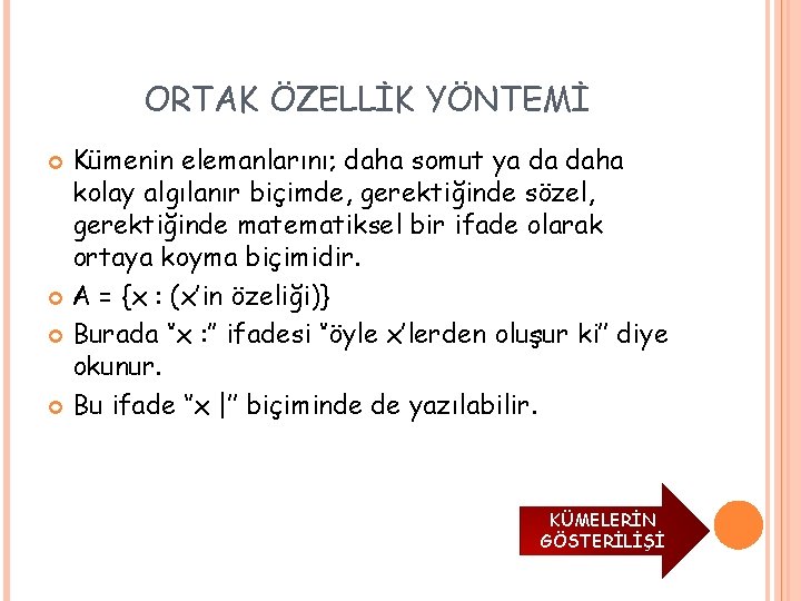 ORTAK ÖZELLİK YÖNTEMİ Kümenin elemanlarını; daha somut ya da daha kolay algılanır biçimde, gerektiğinde