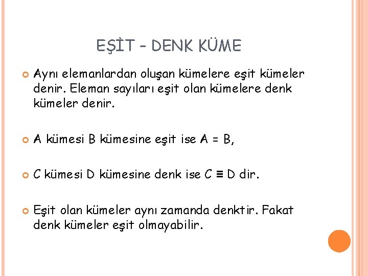 EŞİT – DENK KÜME Aynı elemanlardan oluşan kümelere eşit kümeler denir. Eleman sayıları eşit