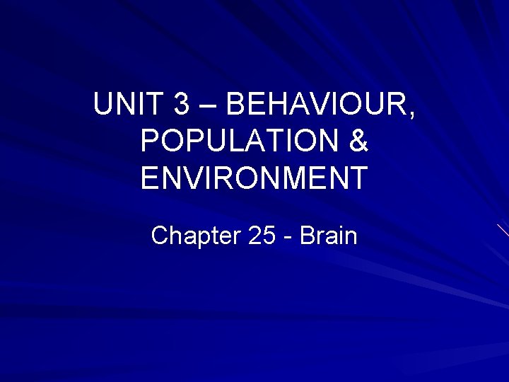 UNIT 3 – BEHAVIOUR, POPULATION & ENVIRONMENT Chapter 25 - Brain 