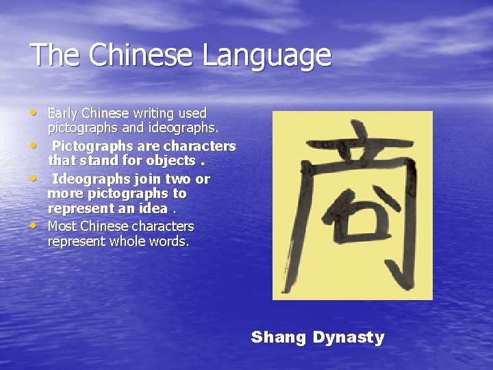 The Chinese Language • Early Chinese writing used • • • pictographs and ideographs.