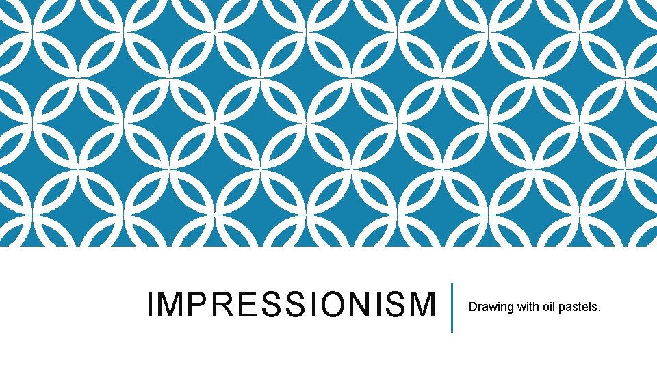 IMPRESSIONISM Drawing with oil pastels. IMPRESSIONISM Drawing with oil pastels.