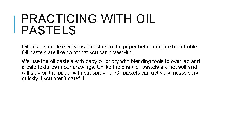 PRACTICING WITH OIL PASTELS Oil pastels are like crayons, but stick to the paper PRACTICING WITH OIL PASTELS Oil pastels are like crayons, but stick to the paper