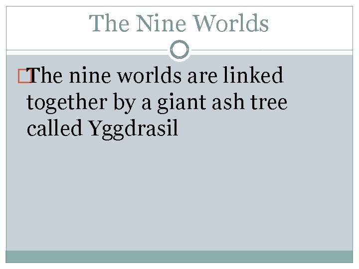 The Nine Worlds �The nine worlds are linked together by a giant ash tree