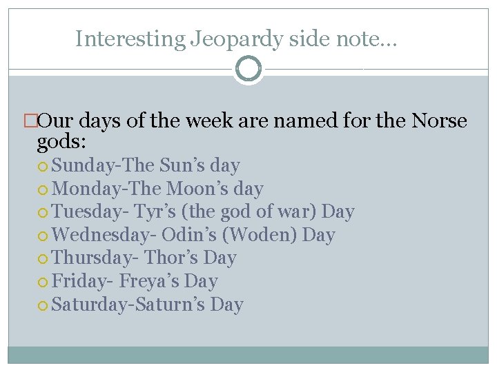 Interesting Jeopardy side note… �Our days of the week are named for the Norse