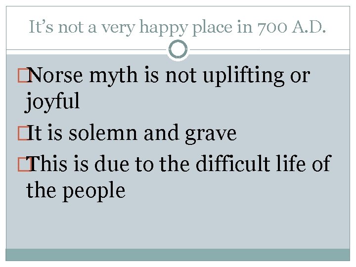 It’s not a very happy place in 700 A. D. �Norse myth is not