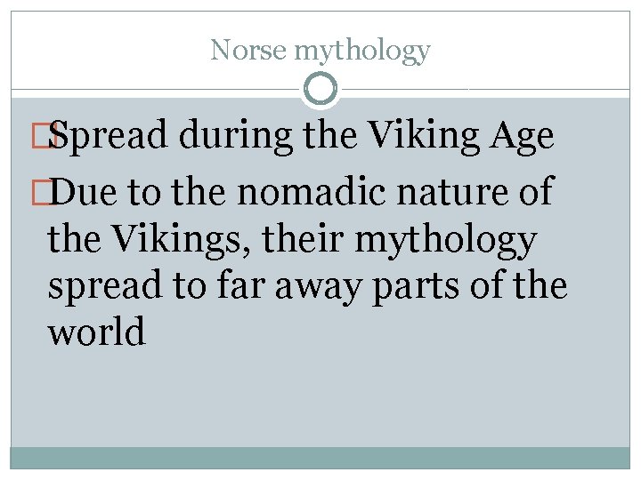 Norse mythology �Spread during the Viking Age �Due to the nomadic nature of the