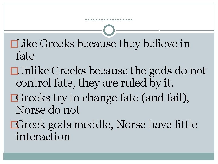 ……………… �Like Greeks because they believe in fate �Unlike Greeks because the gods do