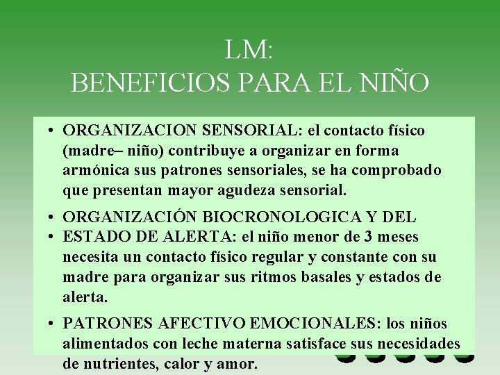 LM: BENEFICIOS PARA EL NIÑO • ORGANIZACION SENSORIAL: el contacto físico (madre– niño) contribuye