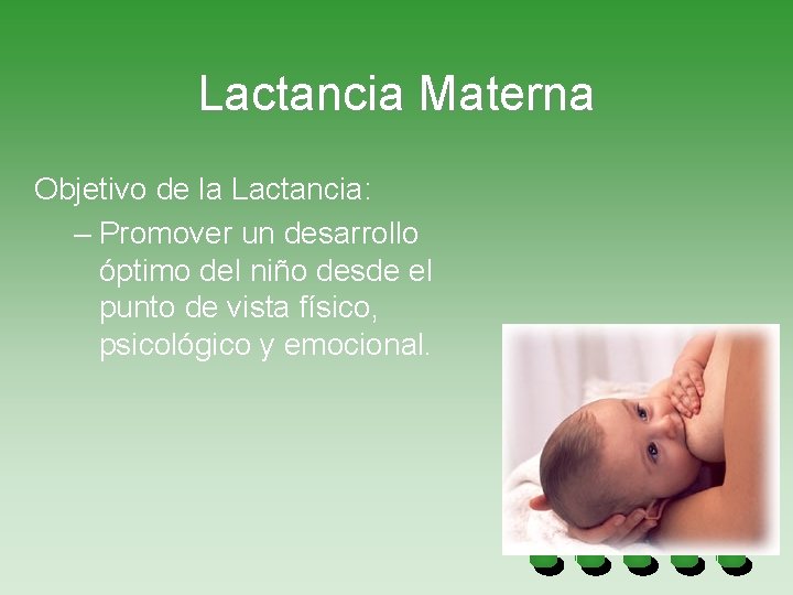 Lactancia Materna Objetivo de la Lactancia: – Promover un desarrollo óptimo del niño desde